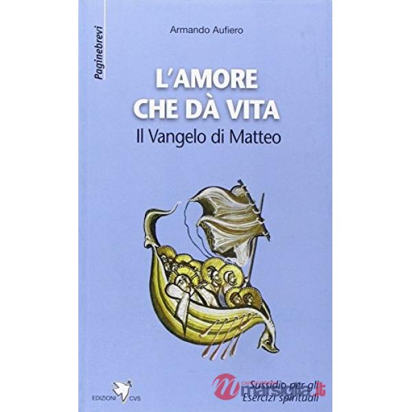 Amore che dà vita. Il Vangelo di Matteo (L')