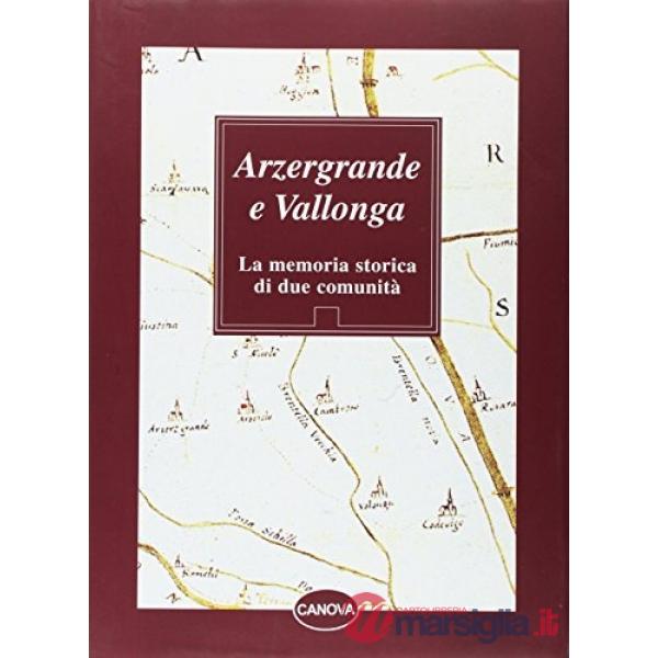 Arzergrande e Vallonga. La memoria storica di due comunità