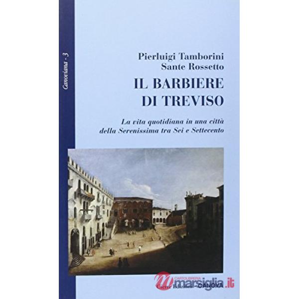 Barbiere di Treviso. La vita quotidiana di una città della Serenissima tra Sei e Settecento (Il)
