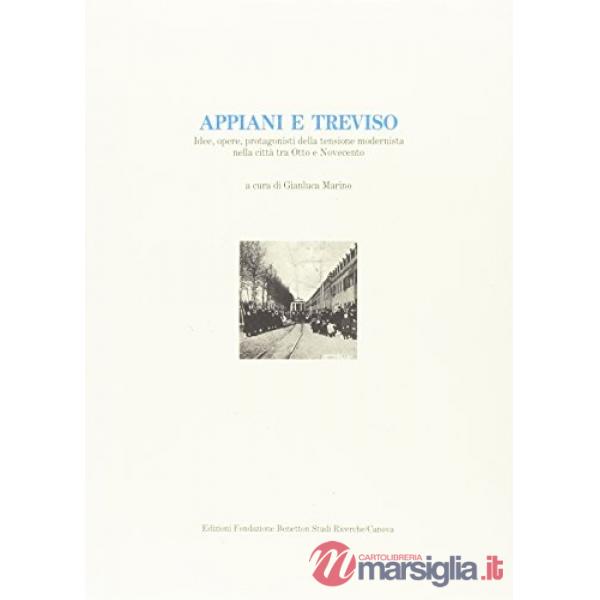 Appiani e Treviso. Idee, opere, protagonisti della tensione modernista nella città tra Otto e Novecento