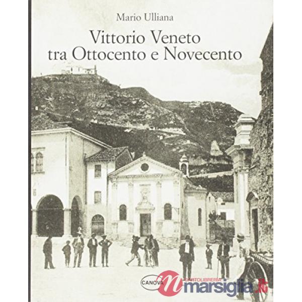 Vittorio Veneto tra Ottocento e Novecento