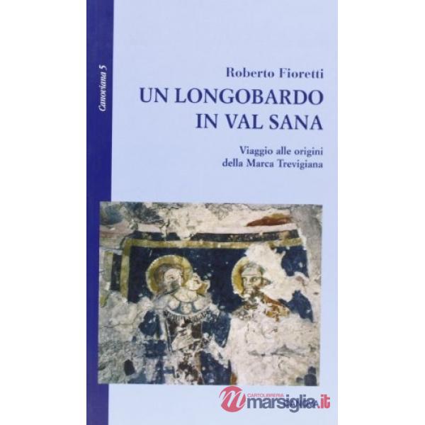 Un longobardo in Val Sana. Viaggio alle origini della marca trevigiana