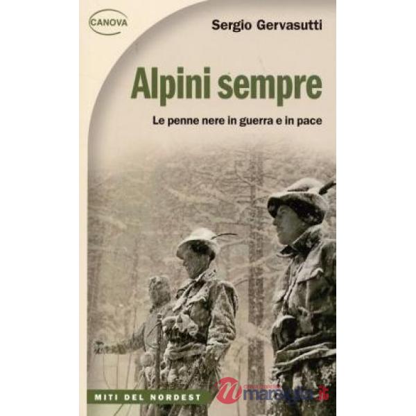 Alpini sempre. Le penne nere in guerra e in pace