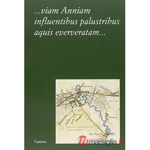 Viam anniam influentibus palustribus aquis eververatam... Tradizione, mito, stor