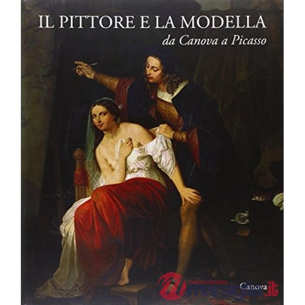 Pittore e la modella da Canova a Picasso (Il)