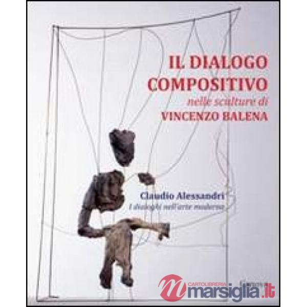 Dialogo compositivo nelle sculture di Vincenzo Balena. Catalogo della mostra (Tr