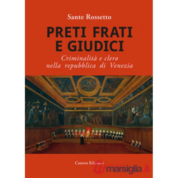 Preti frati e giudici. Criminalità e clero nella repubblica di Venezia
