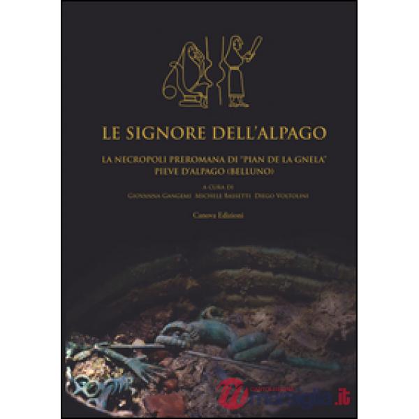 Signore dell'Alpago. La necropoli preromana di Pian de la Gnela a Pieve d'Alpago (Belluno) (Le)