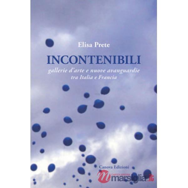 Incontenibili. Gallerie d'arte e nuove avanguardie tra Italia e Francia