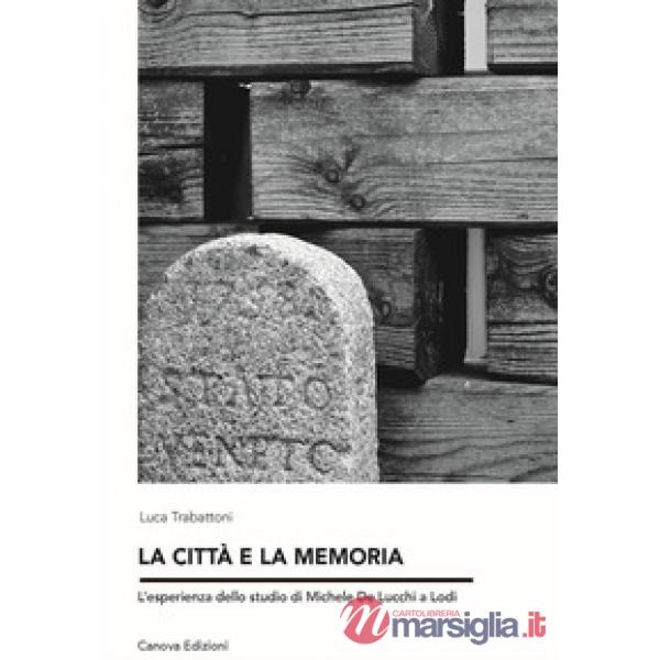 Città e la memoria. L'esperienza dello studio di Michele de Lucchi a Lodi (La)