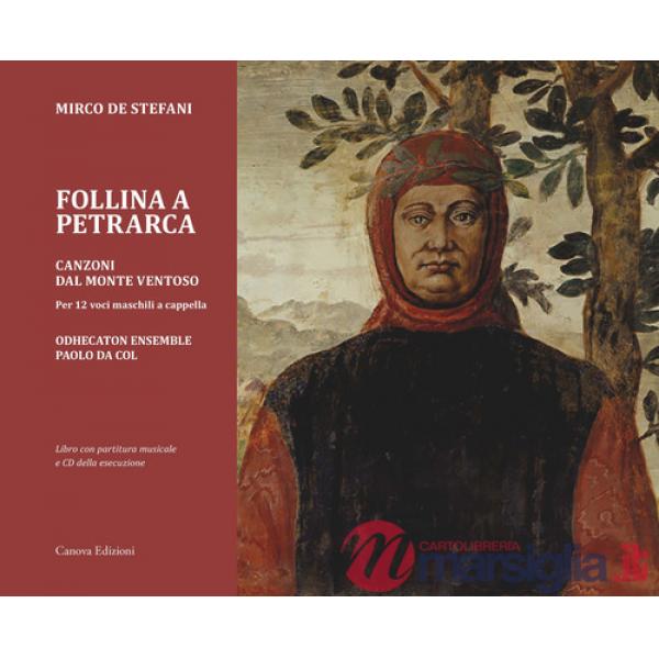 Follina a Petrarca. Canzoni dal Monte ventoso. Per 12 voci maschili a cappella. Con CD-Audio
