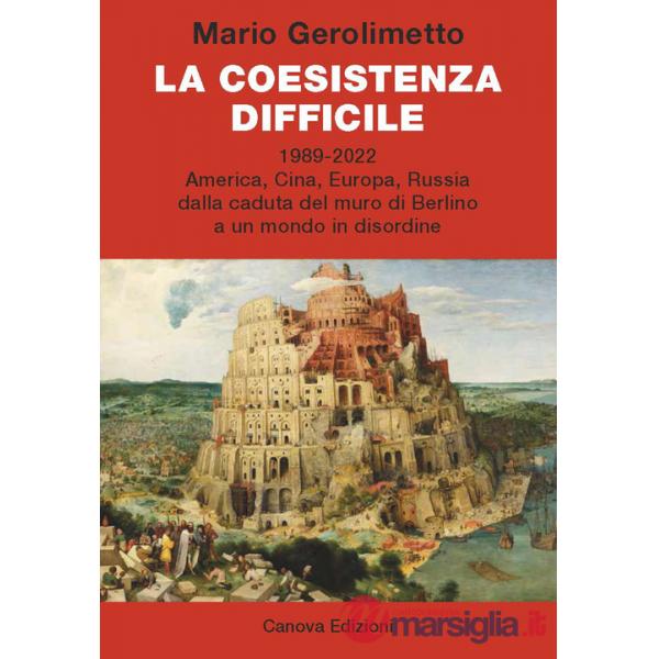 Coesistenza difficile. 1989-2022 America, Cina, Europa, Russia dalla caduta del muro di Berlino a un mondo in disordine (La)