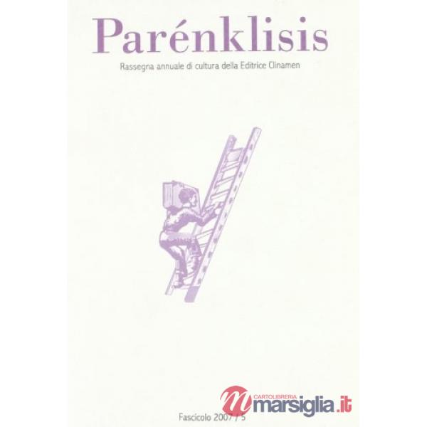 Parénklisis. Rassegna annuale di cultura della editrice Clinamen (2007). Vol. 5