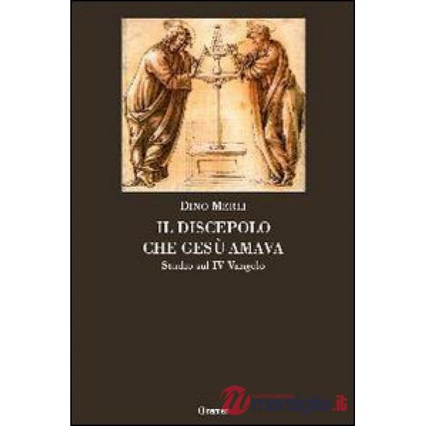 Discepolo che Gesù amava. Studio sul IV Vangelo (Il)