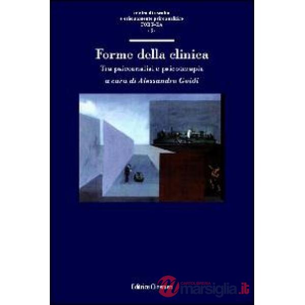 Forme della clinica. Tra psicoanalisi e psicoterapia
