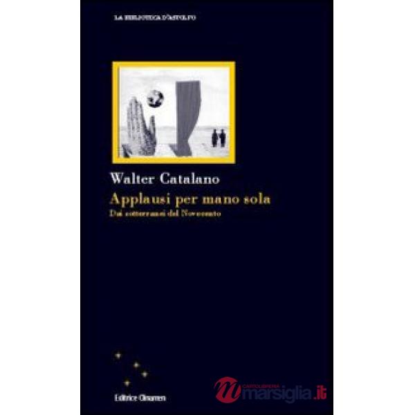 Applausi per mano sola. Dai sotterranei del Novecento