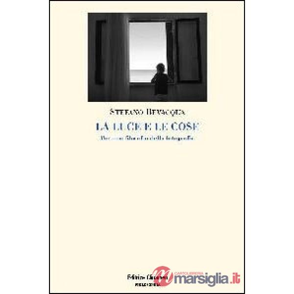 Luce e le cose. Per una filosofia della fotografia (La)