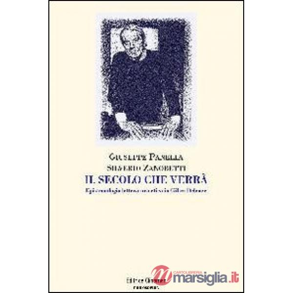 Secolo che verrà. Epistemologia, letteratura, etica in Gilles Deleuze (Il)