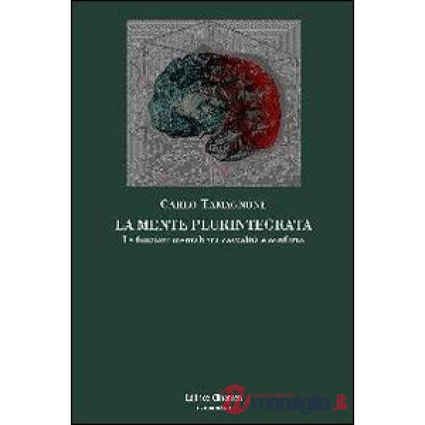 Mente plurintegrata. Le funzioni mentali tra casualità e conflitto (La)