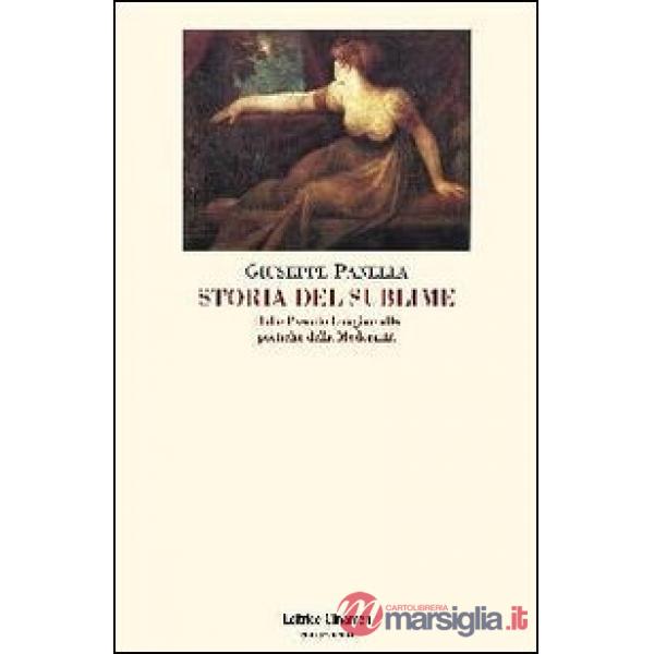 Storia del sublime. Dallo Pseudo-Longino alle poetiche della modernità
