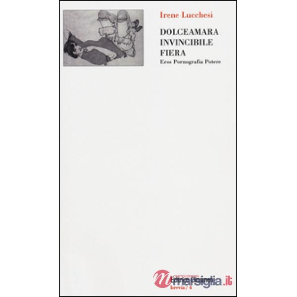 Dolceamara, invincibile, fiera. Eros, pornografia, potere