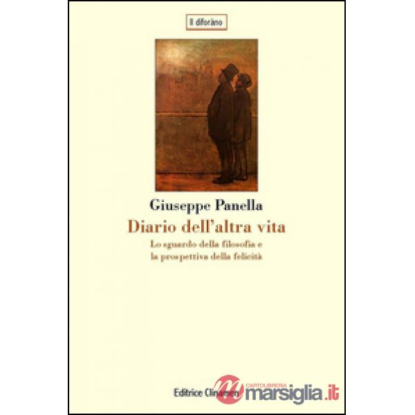 Diario dell'altra vita. Lo sguardo della filosofia e la prospettiva della felicità