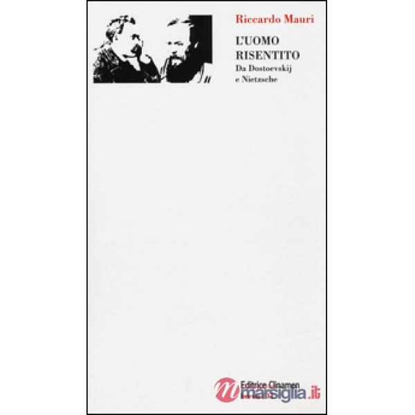 Uomo risentito. Da Dostoevskij e Nietzsche (L')