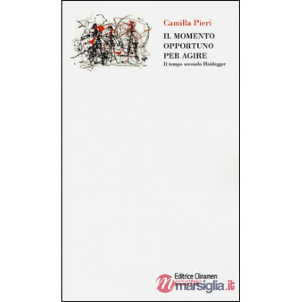 Momento opportuno per agire. Il tempo secondo Heidegger (Il)