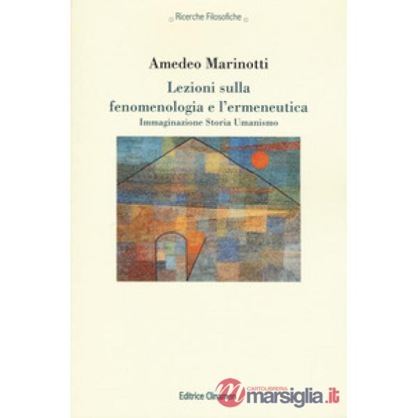 Lezioni sulla fenomenologia e l'ermeneutica. Immaginazione Storia Umanismo