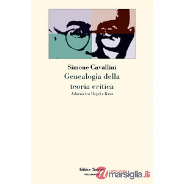 Genealogia della teoria critica. Adorno tra Hegel e Kant