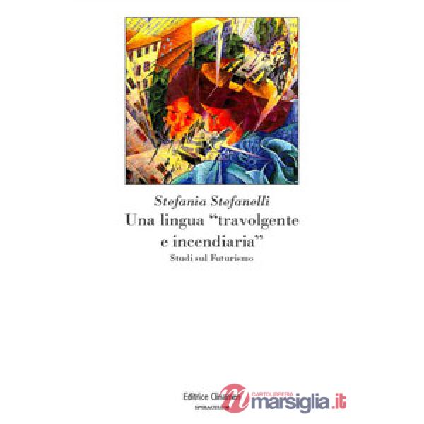 Lingua «travolgente e incendiaria». Studi sul Futurismo (Una)