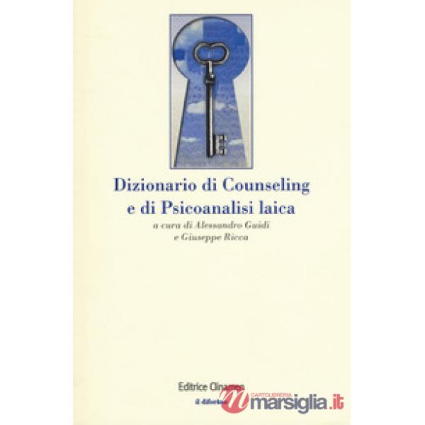 Dizionario di counseling e di psicoanalisi laica