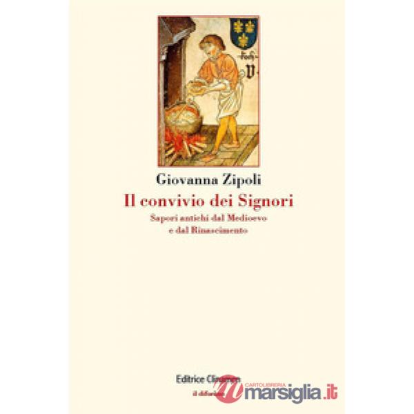 Convivio dei signori. Sapori antichi dal Medioevo e dal Rinascimento (Il)