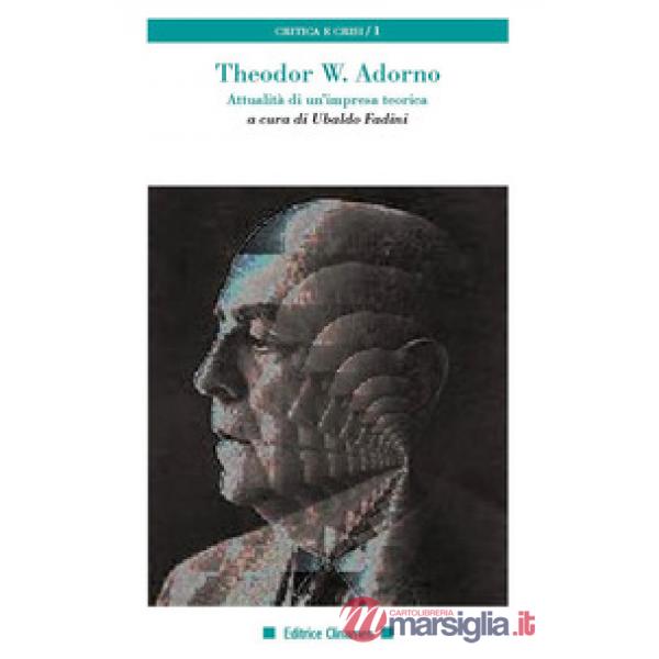 Theodor W. Adorno. Attualità di un'impresa teorica