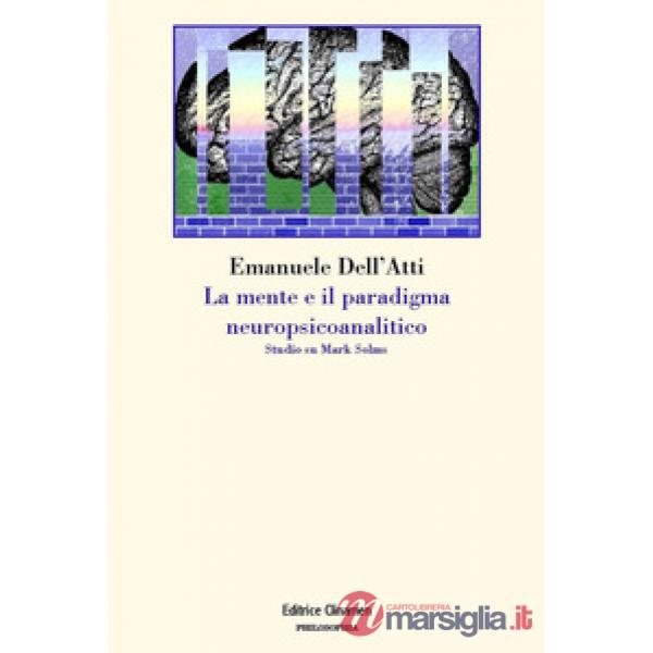 Mente e il paradigma neuropsicoanalitico. Studio su Mark Solms (La)