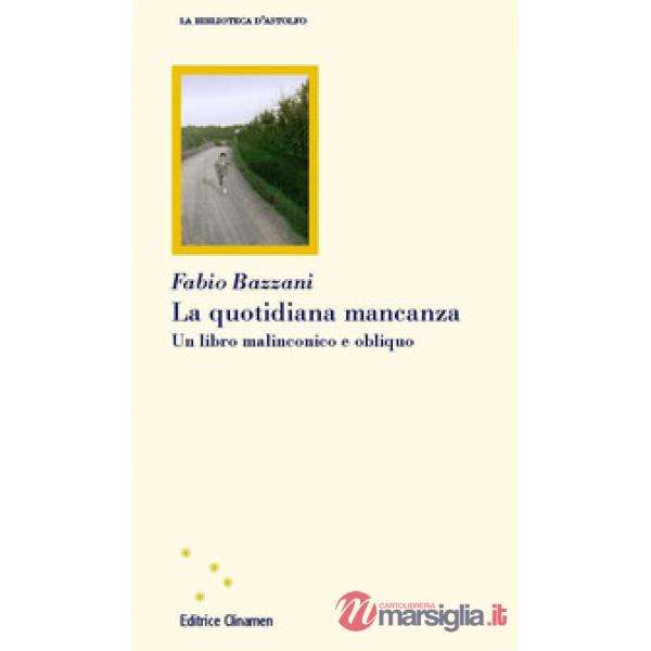 Quotidiana mancanza. Un libro malinconico e obliquo (La)