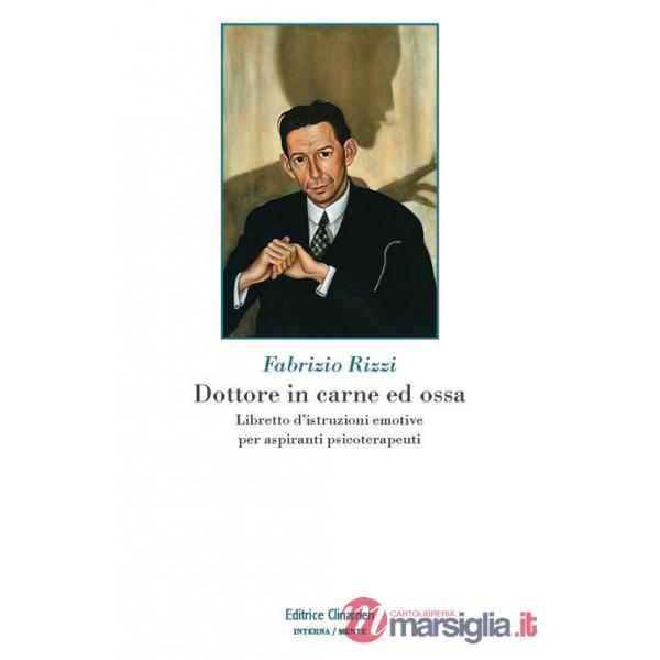Dottore in carne ed ossa. Libretto di istruzioni emotive per aspiranti psicoterapeuti