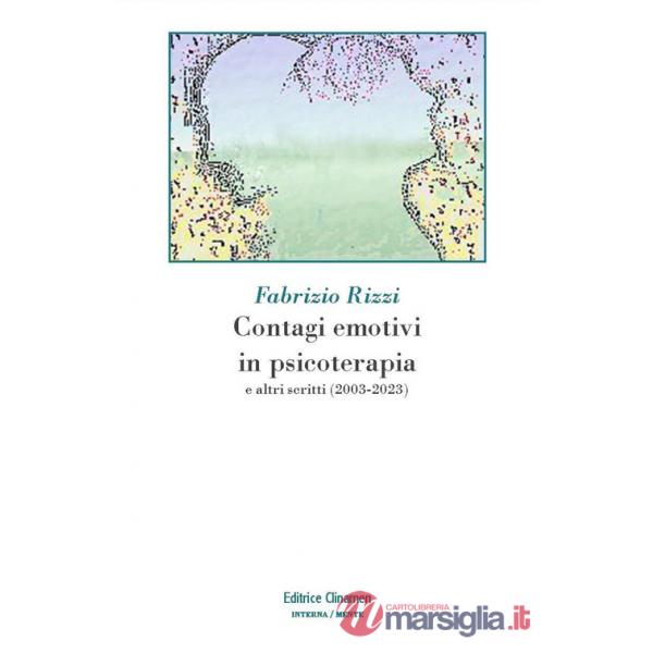 Contagi emotivi in psicoterapia. E altri scritti (2003-2023)
