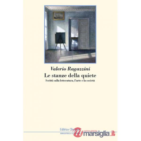 Stanze della quiete. Scritti sulla letteratura, l'arte e la società (Le)