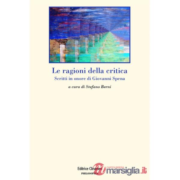 Ragioni della critica. Scritti in onore di Giovanni Spena (Le)