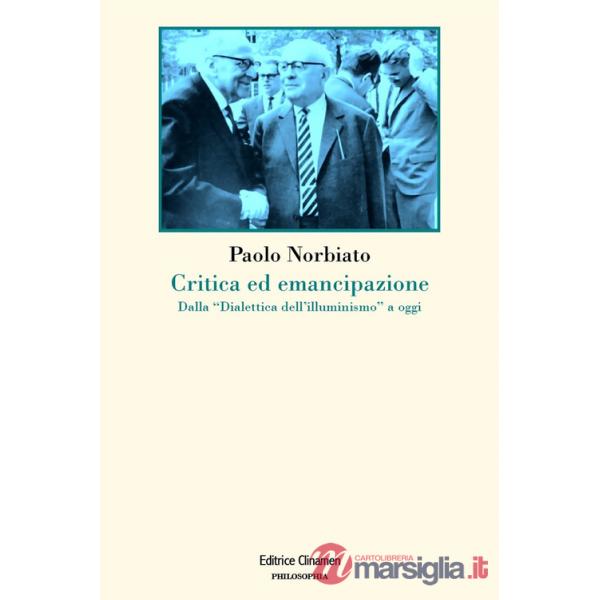 Critica ed emancipazione. Dalla «Dialettica dell'illuminismo» a oggi