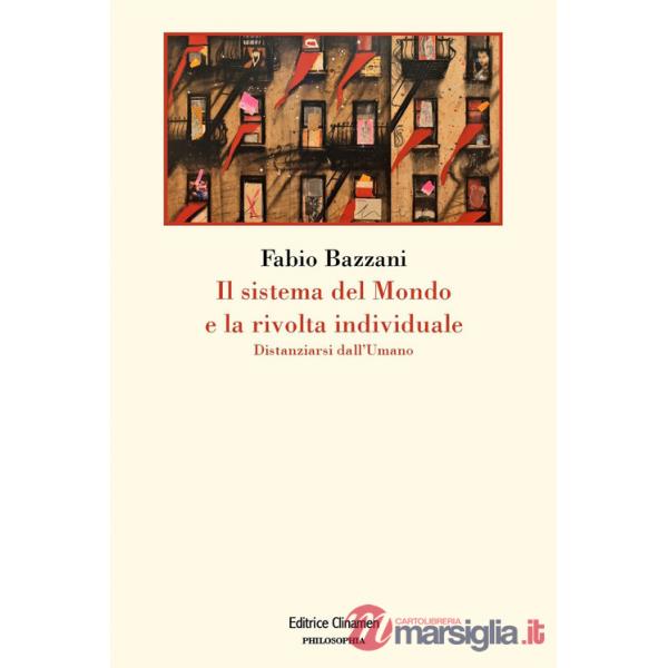 Sistema del mondo e la rivolta individuale. Distanziarsi dall'umano (Il)