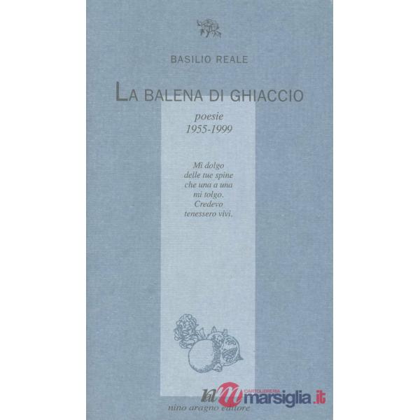 La balena di ghiaccio. Poesie 1955-1999