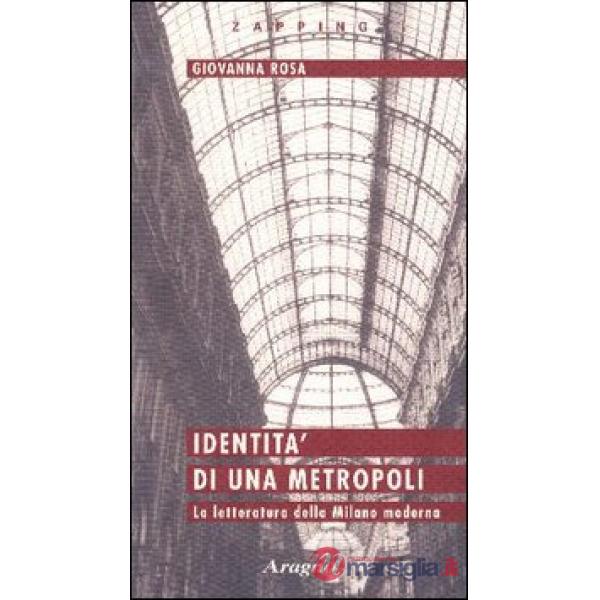 Identità di una metropoli. La letteratura della Milano moderna