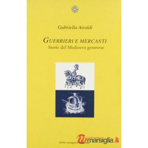 Guerrieri e mercanti. Storie del medioevo genovese