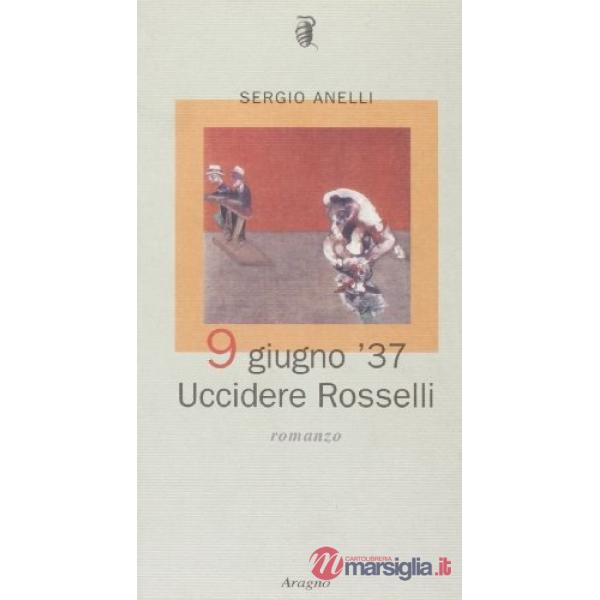 9 giugno '37: uccidere Rosselli