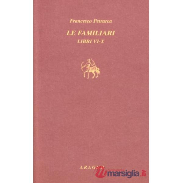 Le familiari. Libri VI-X. Testo latino a fronte