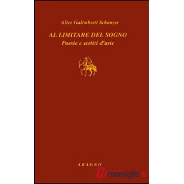 Al limitare del sogno. Poesie e scritti d'arte