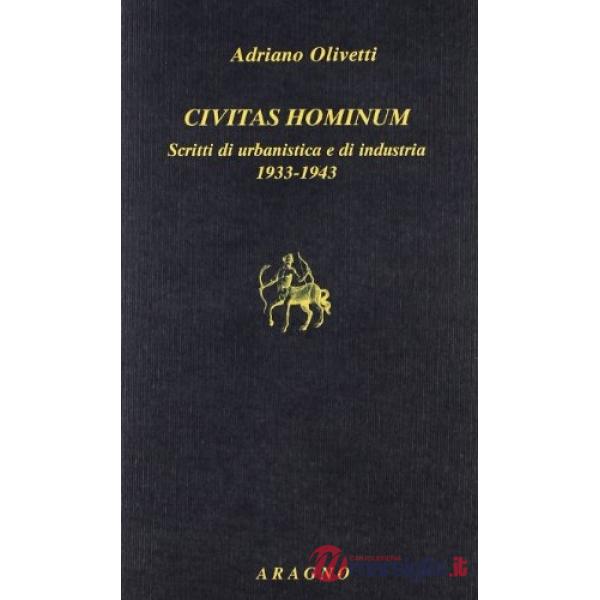 Civitas hominum. Scritti di urbanistica e di industria 1933-1943