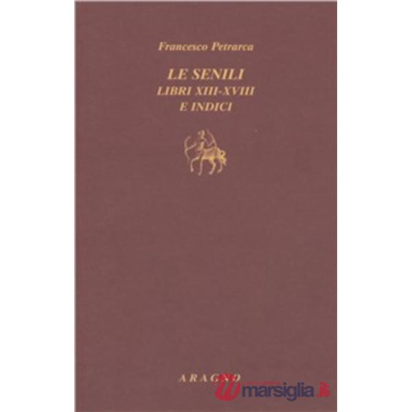 Le senili. Libri XIII-XVIII e indici